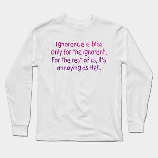 Ignorance is bliss Long Sleeve T-Shirt